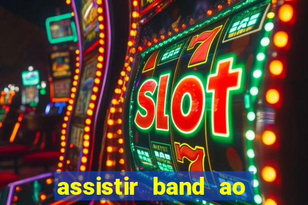 assistir band ao vivo multicanais